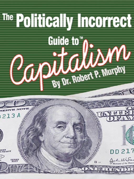 Title details for The Politically Incorrect Guide to Capitalism by Robert P. Murphy - Available